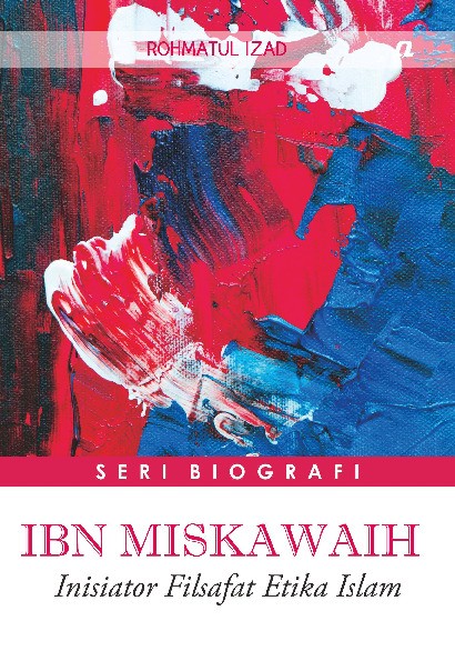 Ibn Miskawaih: Inisiator Filsafat Etika Islam